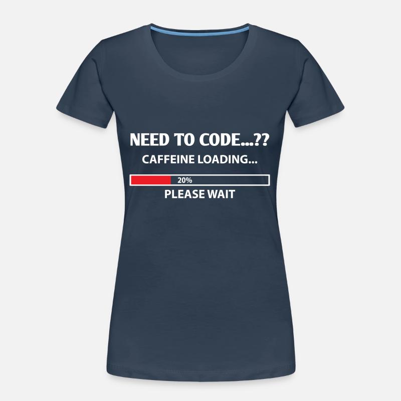 Need To Code Caffeine Loading Please Wait Develope Frauen Premium Bio T-Shirt
