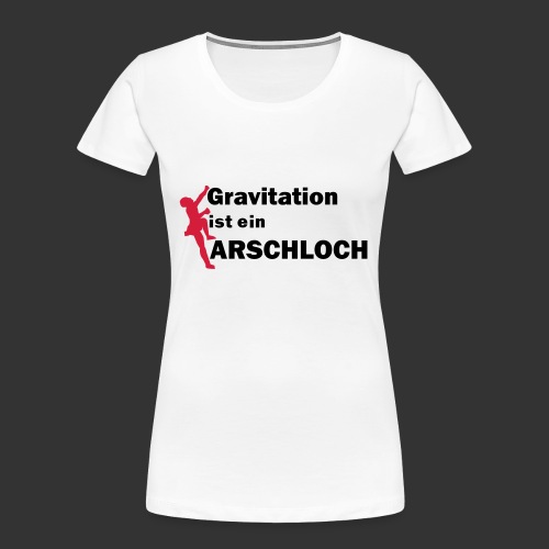 Gravitation Arschloch - Frauen Premium Bio T-Shirt