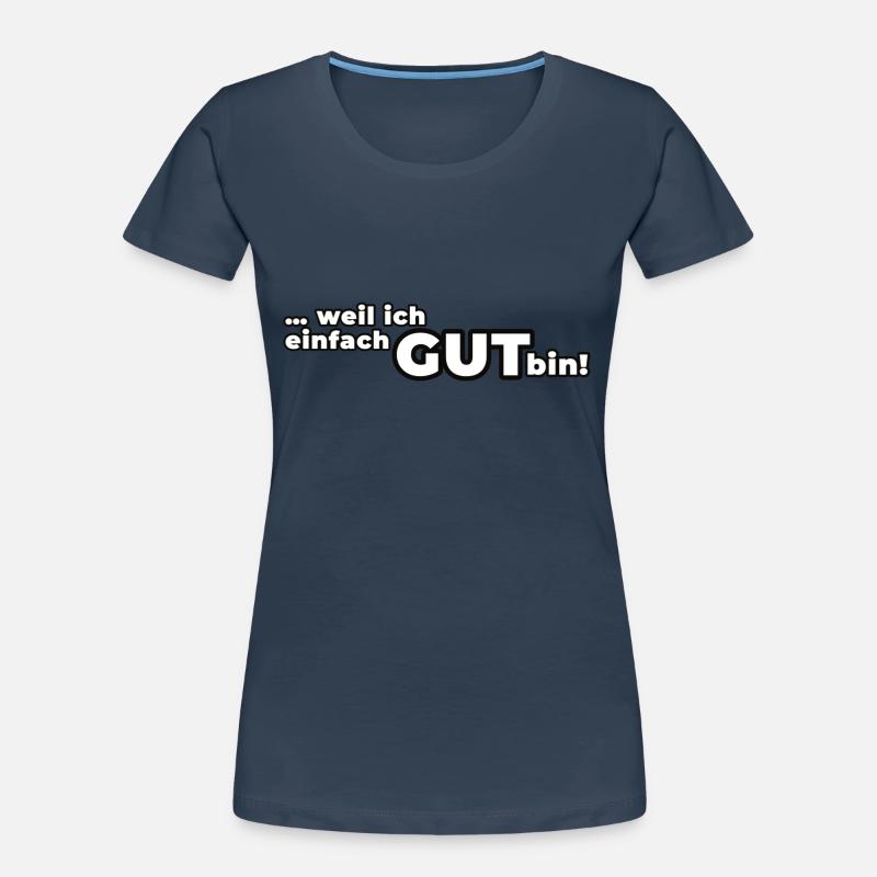 Weil ich einfach GUT bin! Frauen Premium Bio T-Shirt