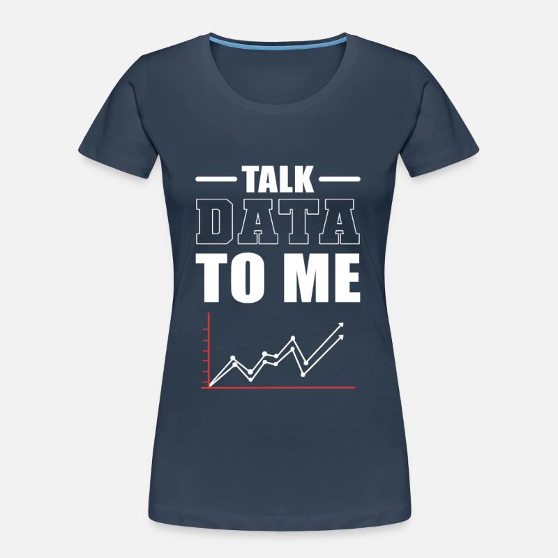 Talk Data To Me Data Scientist Data Analyst Women's Premium Organic T-Shirt