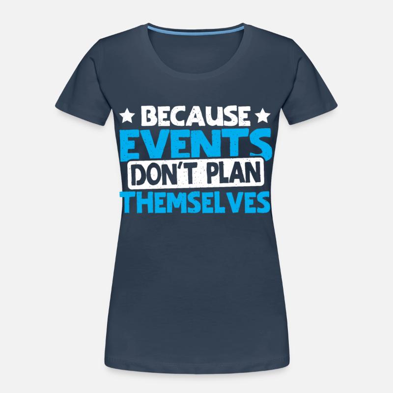 Because Events Don't Plan Themselves Event Planner Women's Premium Organic T-Shirt