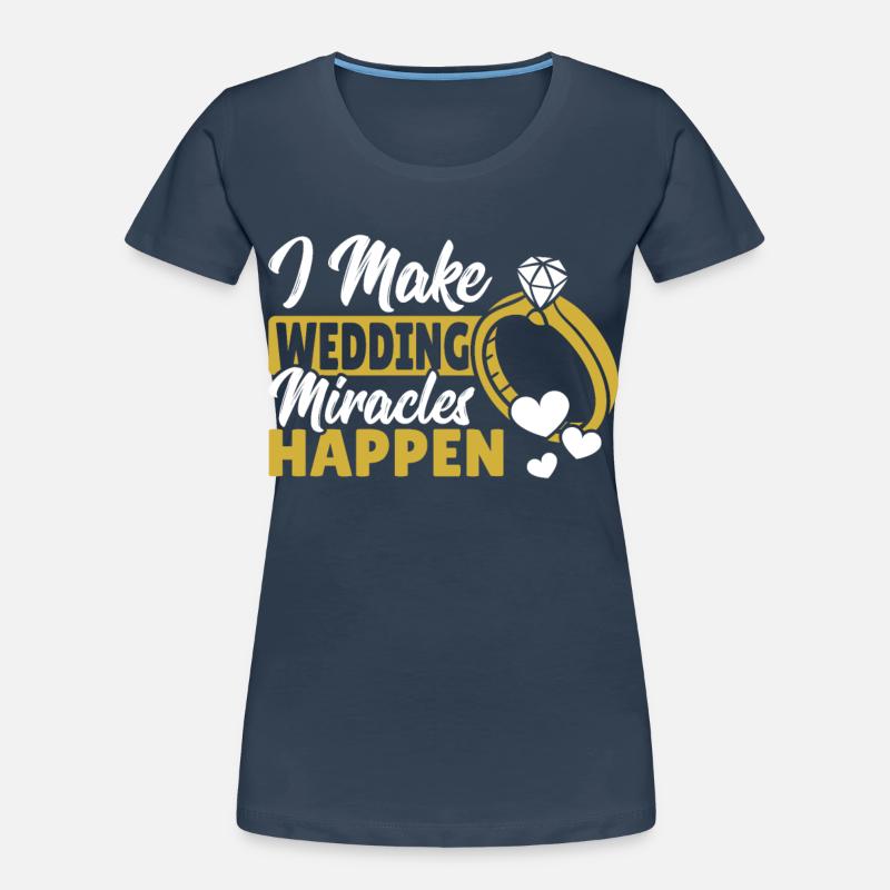 I Make Wedding Miracles Happen Wedding Planner Women's Premium Organic T-Shirt