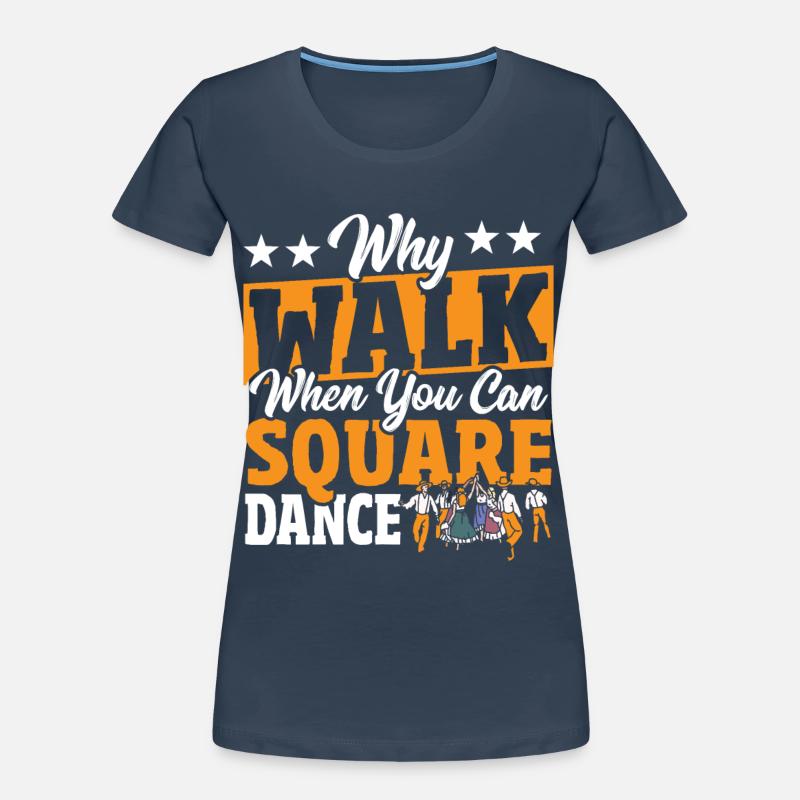 Square Dancing Why Walk When You Can Square Dance Women's Premium Organic T-Shirt