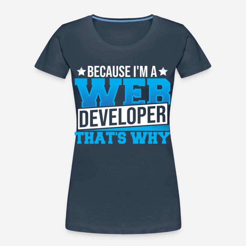 Programming Cause I'm A Web Developer That's Why Women's Premium Organic T-Shirt