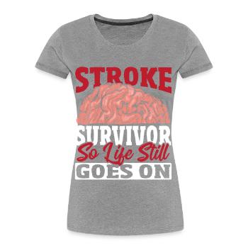Stroke Survivor So Life Still Goes On Stroke - Women's Premium Organic T-Shirt -  - Front - Mia (176cm)