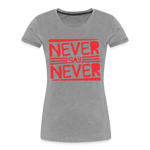 Never Say Never - Camiseta orgánica premium mujer