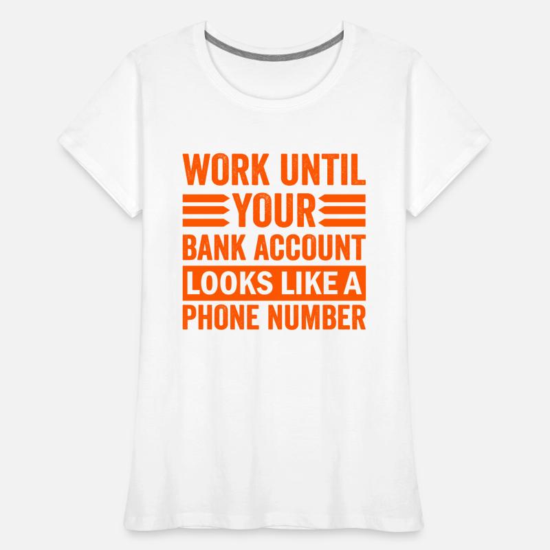 Work until your account looks like phone number Women's Premium Organic T-Shirt