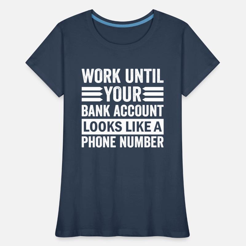 Work until your account looks like phone number Women's Premium Organic T-Shirt