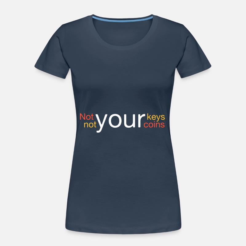 Pas vos clés, pas vos pièces T-shirt bio Premium Femme