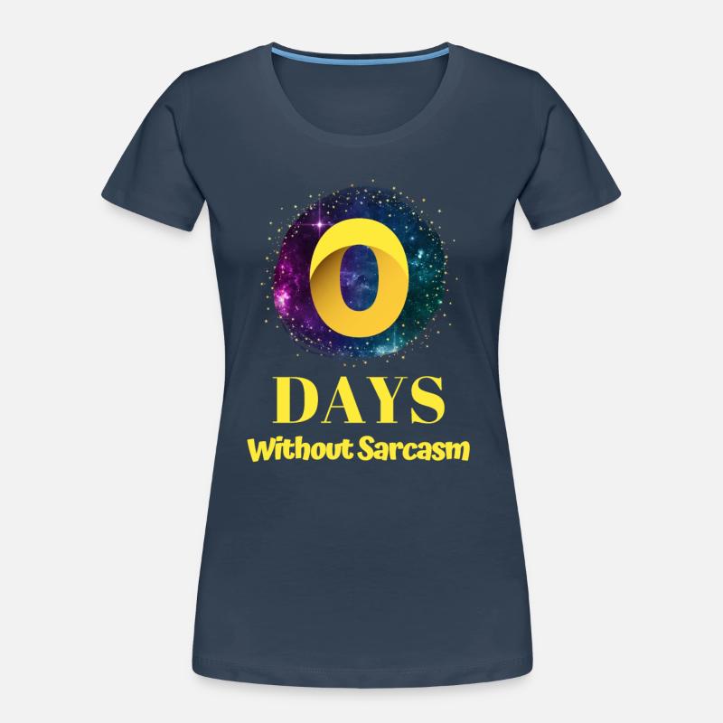 0 Days Without Sarcasm Women's Premium Organic T-Shirt