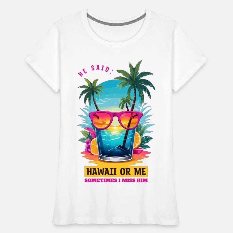 Er sagte: Hawaii oder ich Frauen Premium Bio T-Shirt