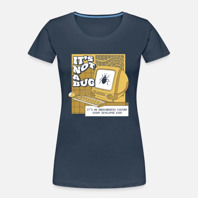It's Not A Bug Undocumented Feature Developer Frauen Premium Bio T-Shirt