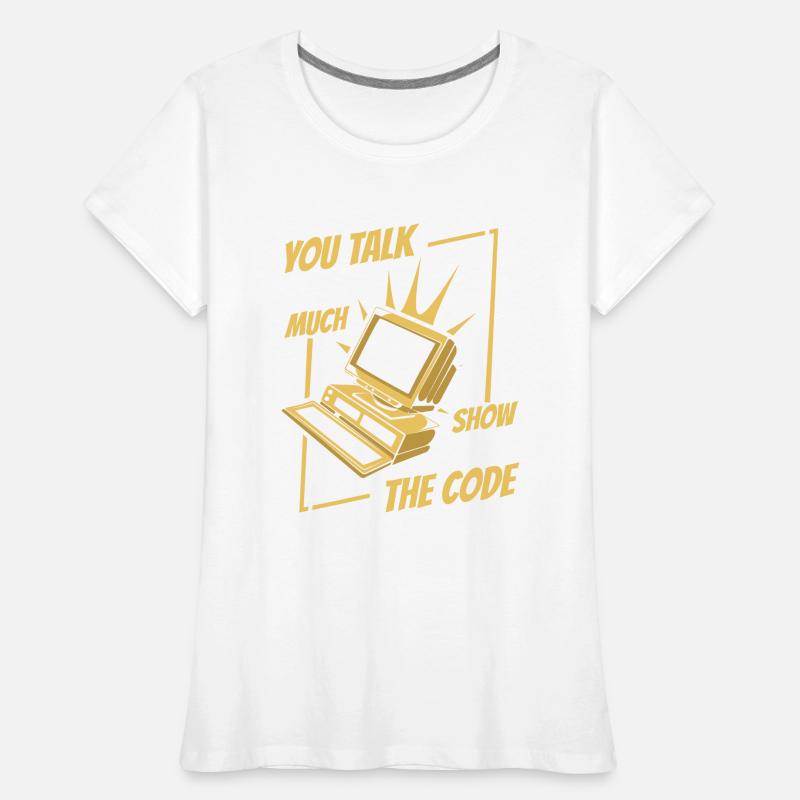You Talk Too Much Show Me The Code Developer Frauen Premium Bio T-Shirt