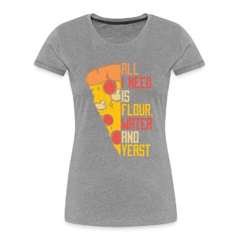 Alls I Need Is Flour Water And Yeast Pizza Tray - Women's Premium Organic T-Shirt -  - Front - Mia (176cm)