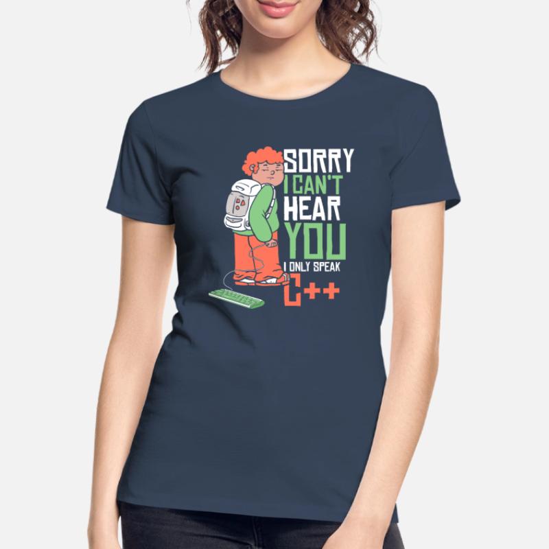 Can't Hear You Only Speak C++ Developer Coder Frauen Premium Bio T-Shirt
