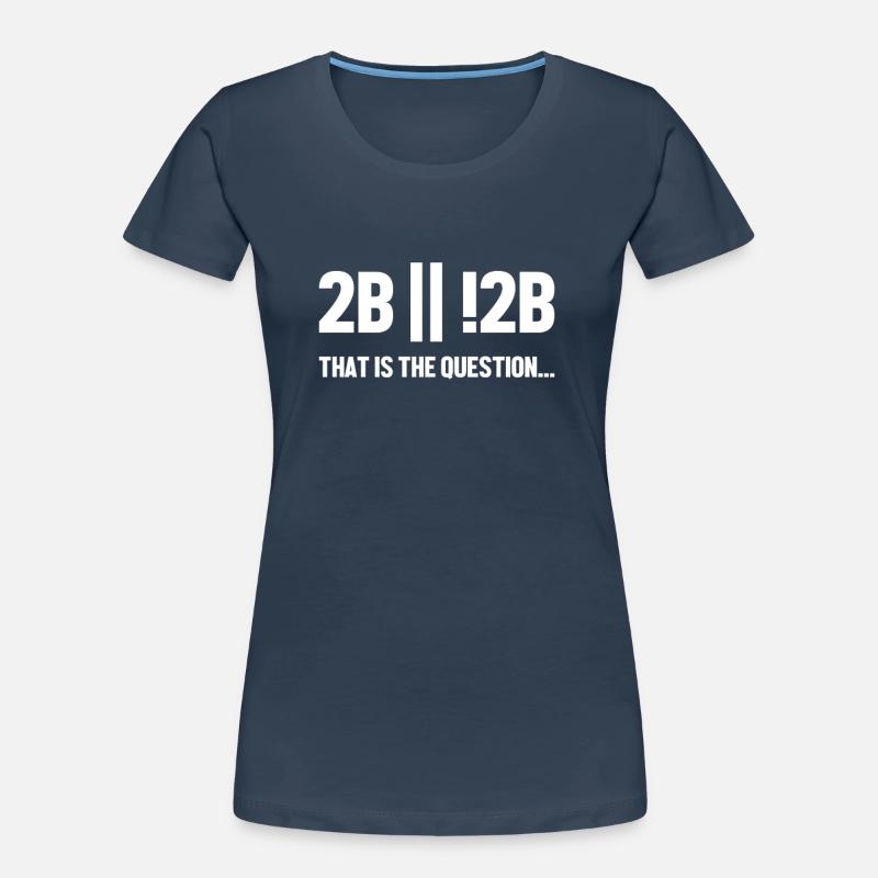 2B or not 2B Question Software Engineer Coder Women's Premium Organic T-Shirt