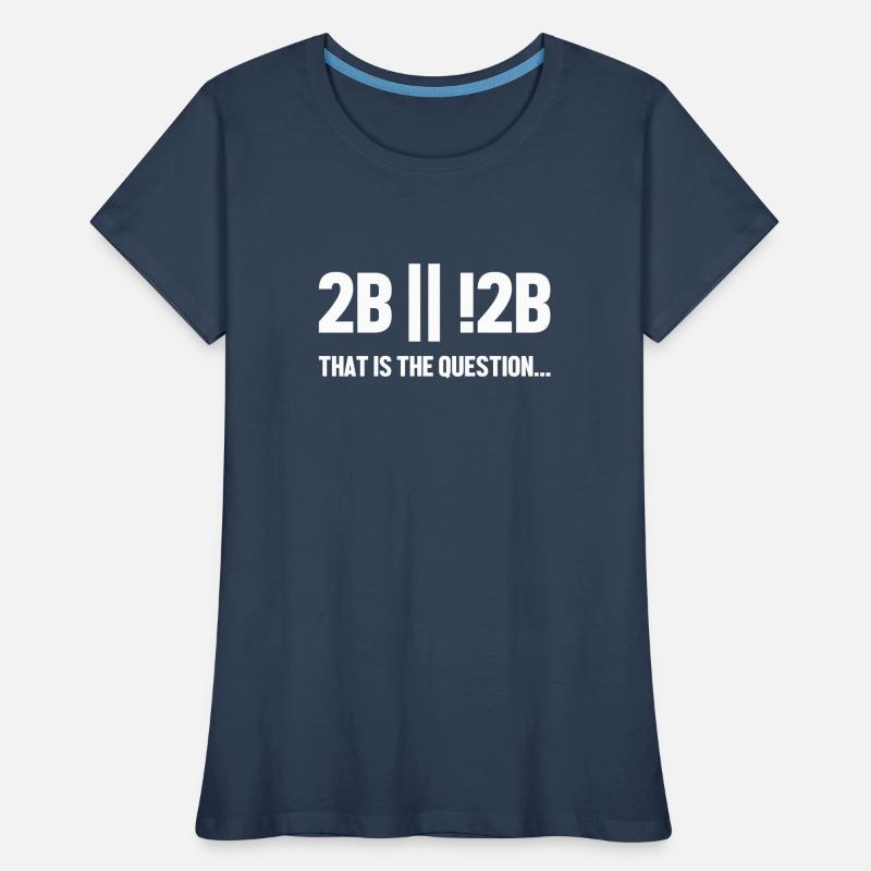 2B or not 2B Question Softwareingenieur Coder Frauen Premium Bio T-Shirt