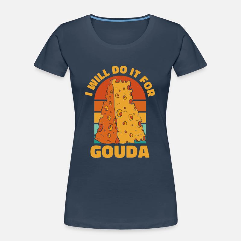 I Will Do It For Gouda Queso Cheesemonger Maker Women's Premium Organic T-Shirt