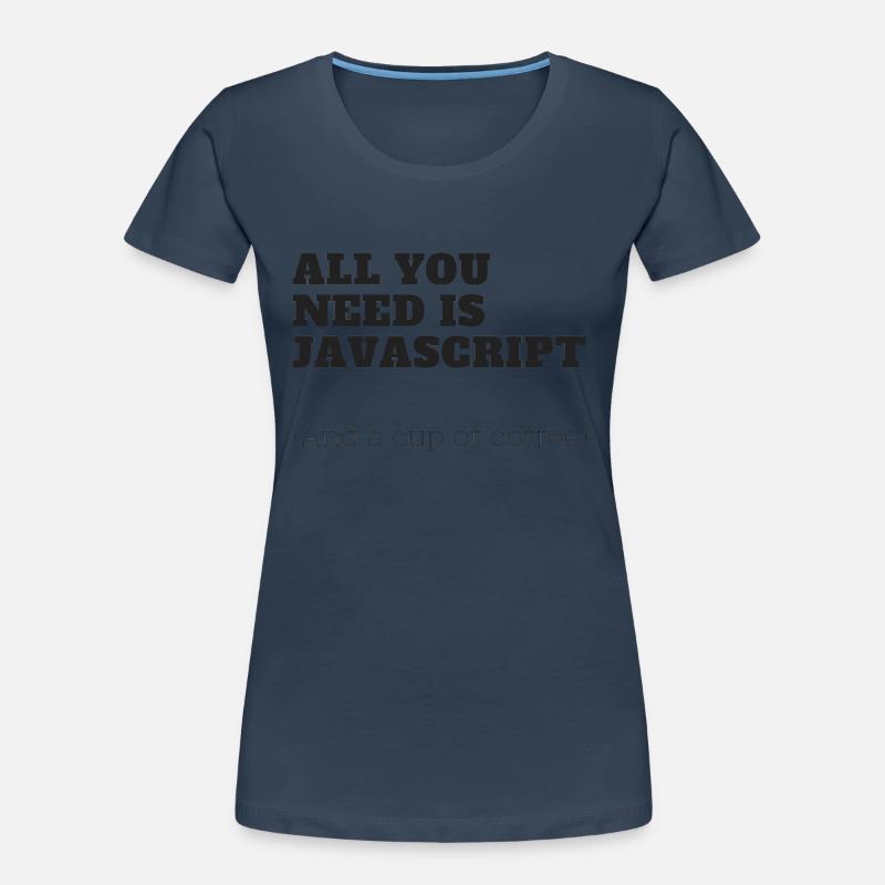 Tout ce que vous avez besoin est JavaScript T-shirt bio Premium Femme