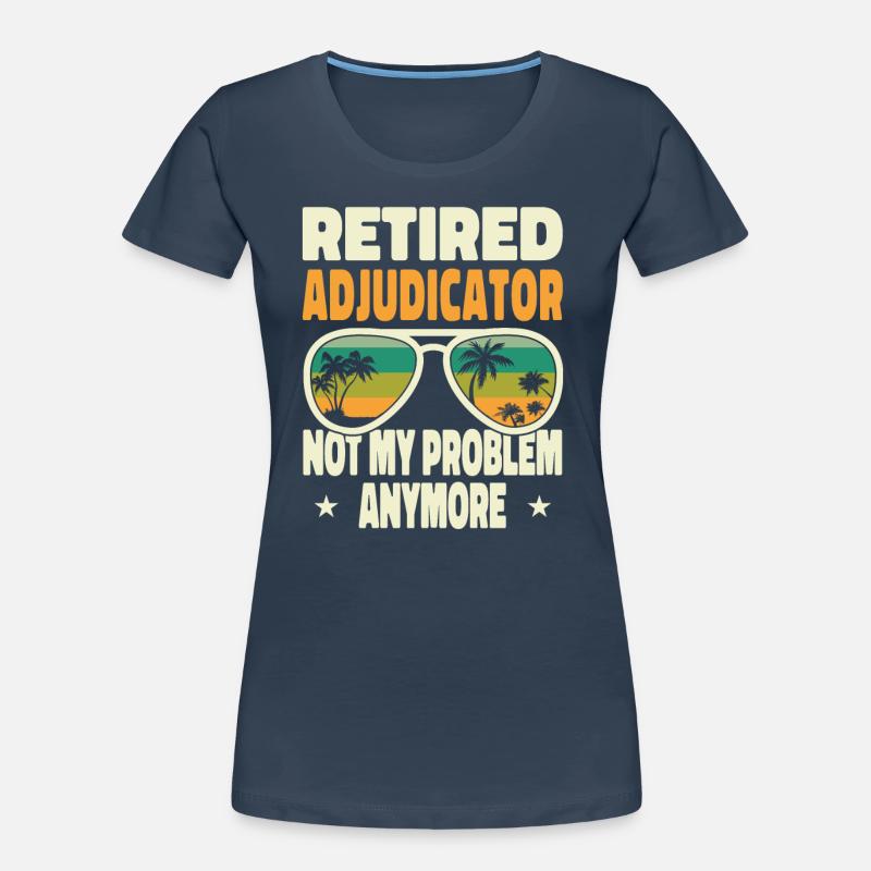 Retired Men Retired Adjudicator Not My Problem Women's Premium Organic T-Shirt