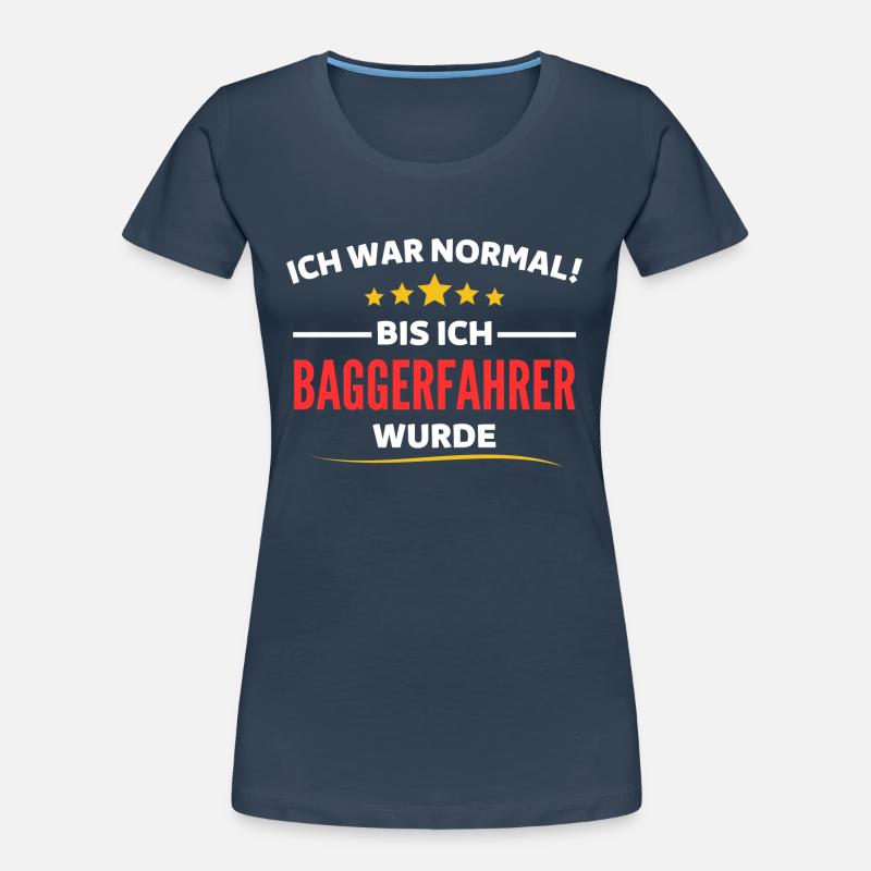 Ich war normal bis ich Baggerfahrer wurde Frauen Premium Bio T-Shirt