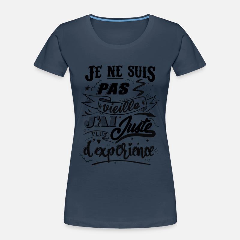 Je ne suis pas vielle j'ai juste plus d'expérience T-shirt bio Premium Femme