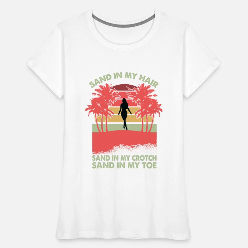 Du sable dans mes cheveux du sable dans mon entrejambe du sable dans mes orteils T-shirt bio Premium Femme