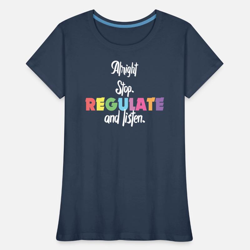Arrêtez de réguler et d’écouter Enseignant T-shirt bio Premium Femme