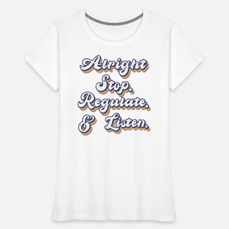 Arrêtez de réguler et d’écouter Enseignant T-shirt bio Premium Femme