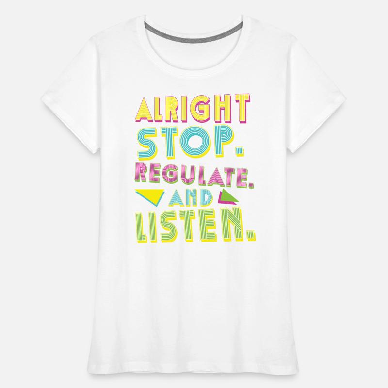 Arrêtez de réguler et d’écouter Enseignant T-shirt bio Premium Femme