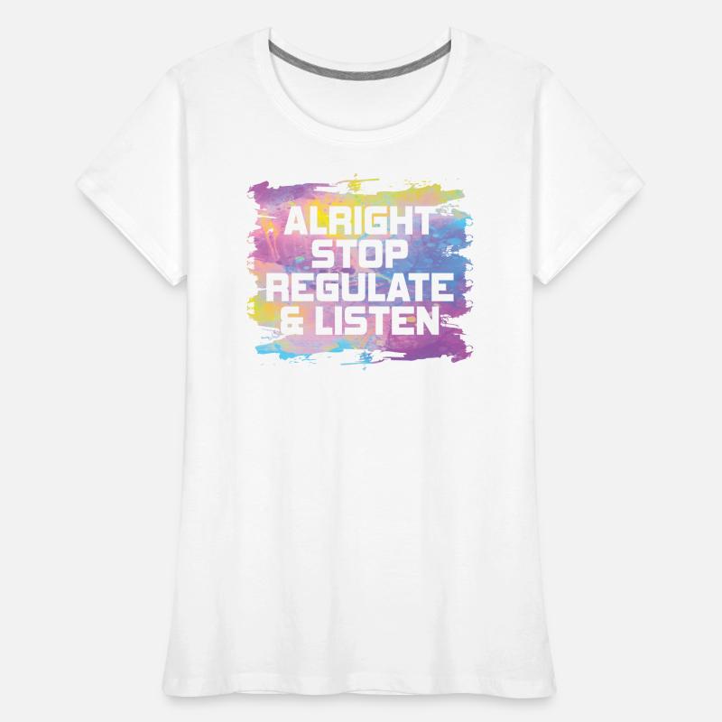 Arrêtez de réguler et d’écouter Enseignant T-shirt bio Premium Femme