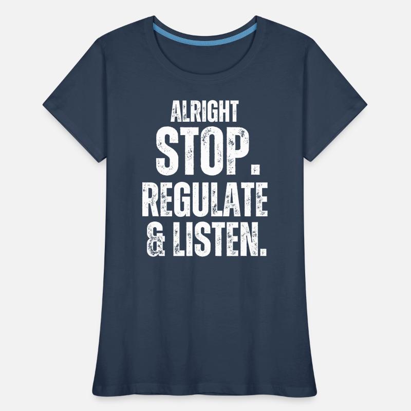 Arrêtez de réguler et d’écouter Enseignant T-shirt bio Premium Femme