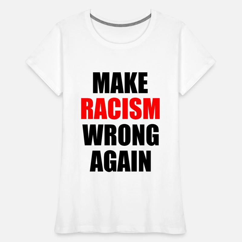 make racism wrong again Women's Premium Organic T-Shirt