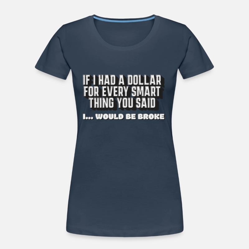 Si j’avais un dollar pour chaque chose intelligente que tu as dite T-shirt bio Premium Femme