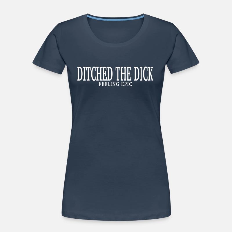 DITCHED THE DICK FEELING EPIC Frauen Premium Bio T-Shirt