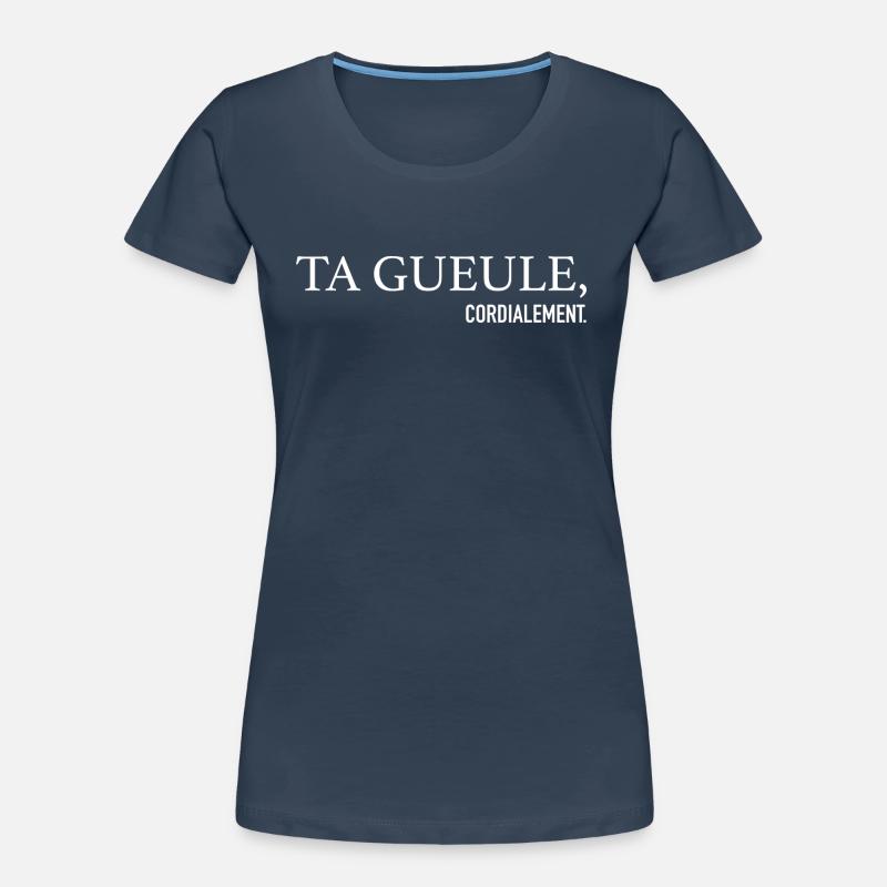 Ta Gueule cordially Phrase Drôle Women's Premium Organic T-Shirt