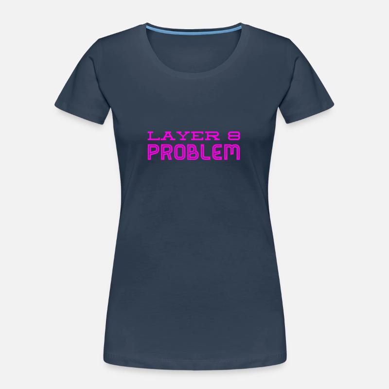 this is a Layer 8 problem Women's Premium Organic T-Shirt