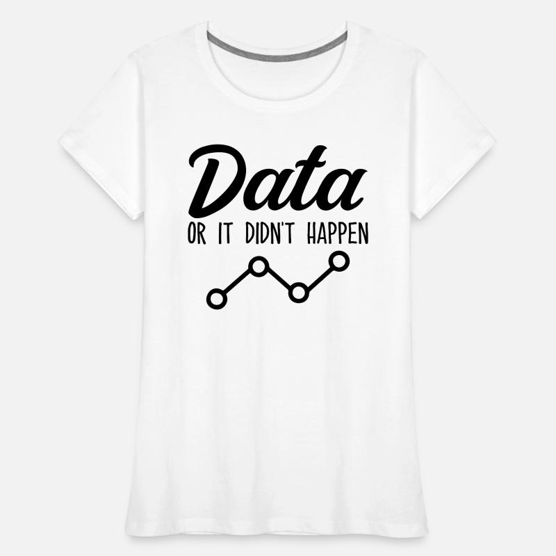 Daten oder es ist nicht passiert Data Analyst Data Tees Frauen Premium Bio T-Shirt