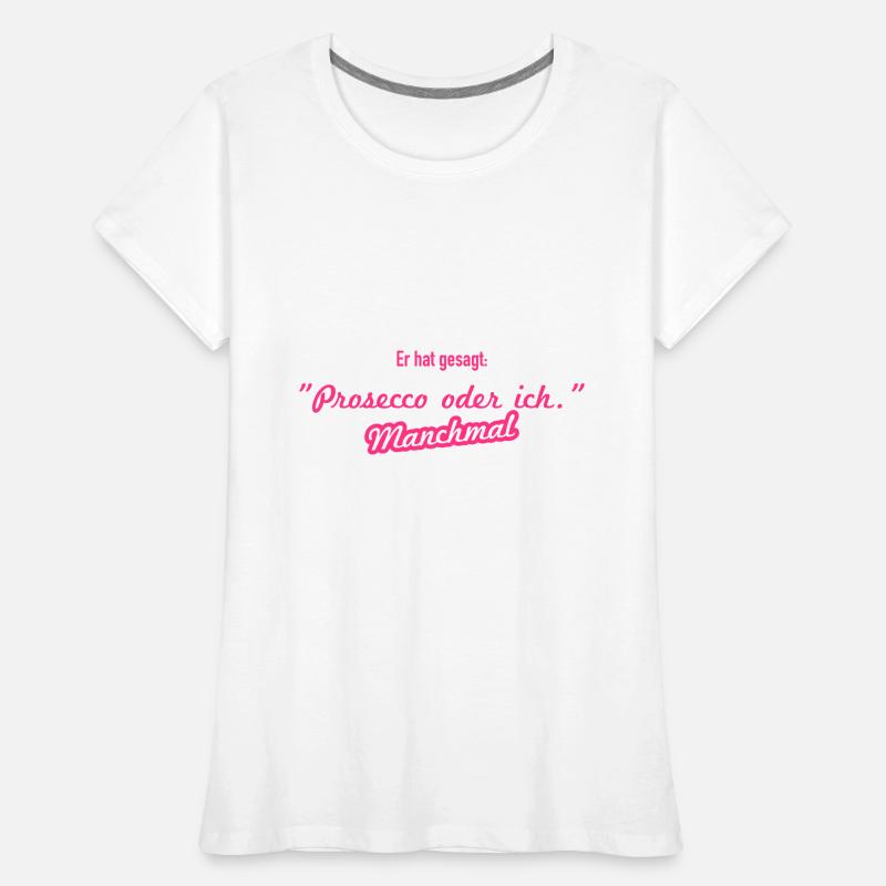 Prosecco oder ich Frauen Premium Bio T-Shirt
