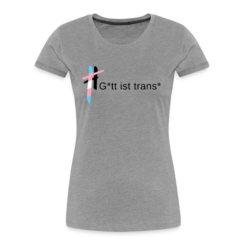 Gott ist trans* - Frauen Premium Bio T-Shirt