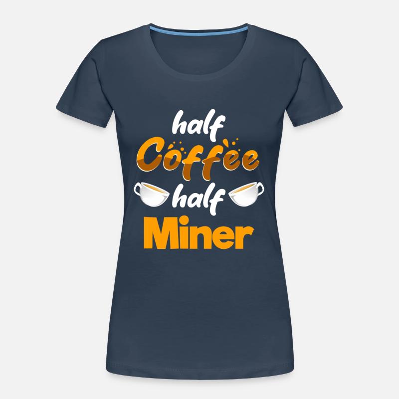 Half Coffee Half Miner Funny Mining Humor Pitman Frauen Premium Bio T-Shirt