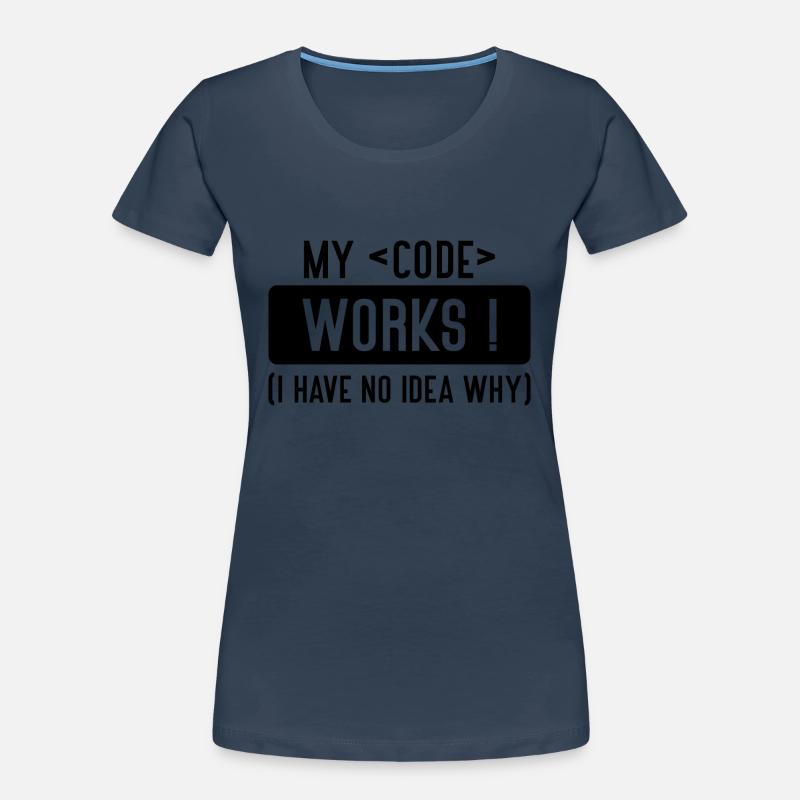 My Code Works, I Have No Idea Why T-shirt bio Premium Femme