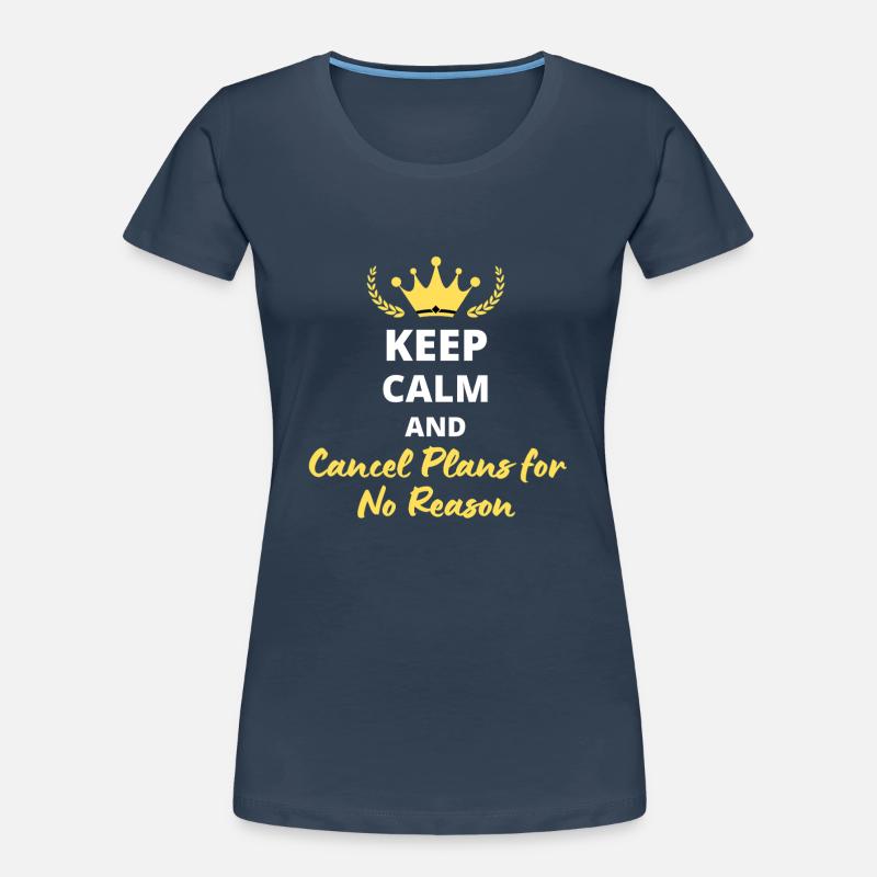 Keep Calm and Cancel Plans for No Reason T-shirt bio Premium Femme