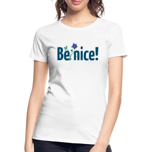 Be nice! - Frauen Premium Bio T-Shirt