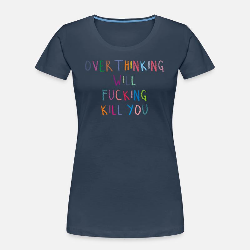 Sarkasmus Überdenken wird dich verdammt noch mal umbringen Frauen Premium Bio T-Shirt