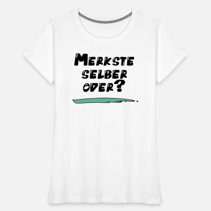 Lustiger Spruch: Merkste selber oder? Frauen Premium Bio T-Shirt