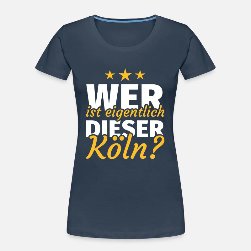 Wer ist eigentlich dieser Köln Frauen Premium Bio T-Shirt