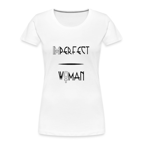 imperfect woman - Maglietta ecologica premium da donna