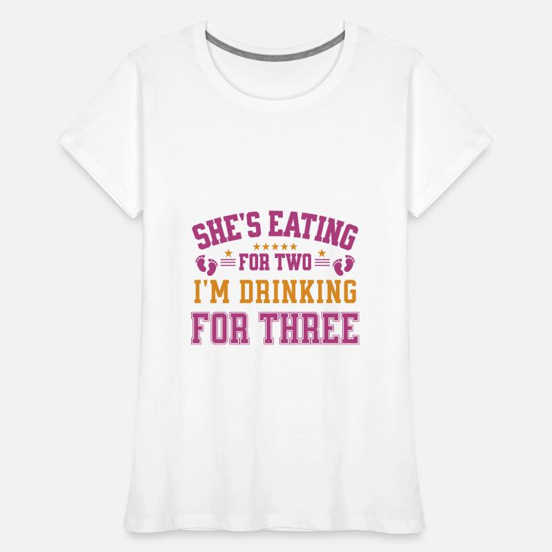 She's Eating For Two I'm Drinking For Three Daddy Women's Premium Organic T-Shirt