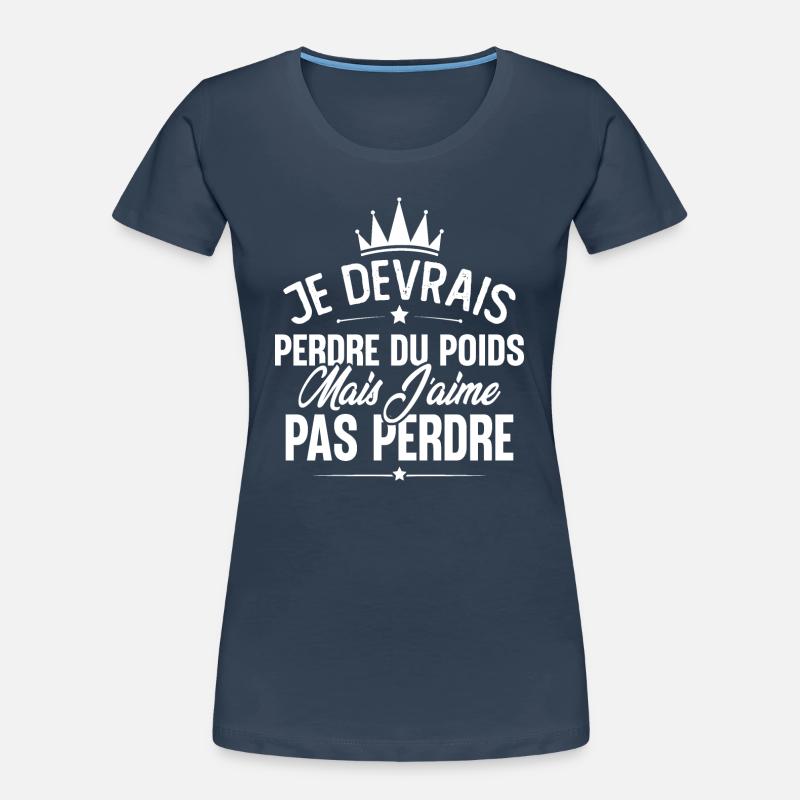 Je devrais perdre du poids mais j'aime pas perdre T-shirt bio Premium Femme